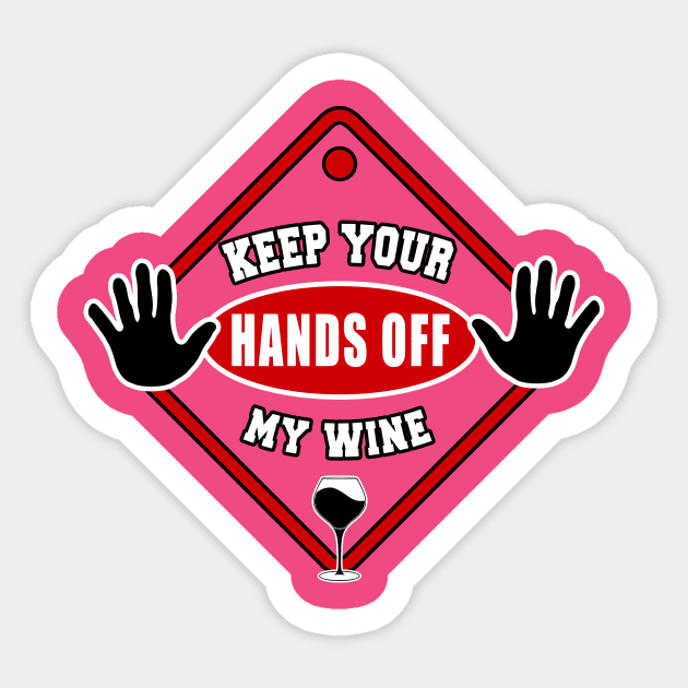 Keep Your Hands Off My Wine by Basement Mastermind Sticker by BasementMaster